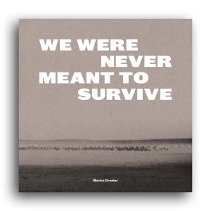 We Were Never Meant to Survive
