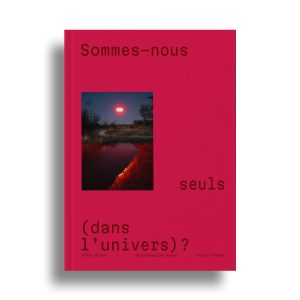 Sommes-nous seuls (dans l'univers)? d'Alexa Brunet, Roland Lehoucq et Jean-Sébastien Steyer